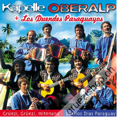 Kapelle Oberalp & Los Duendes Paraguayos - Gr&uuml;ezi, Gr&uuml;ezi, mitenand - Buenos Dias Paraguay (CD25193)