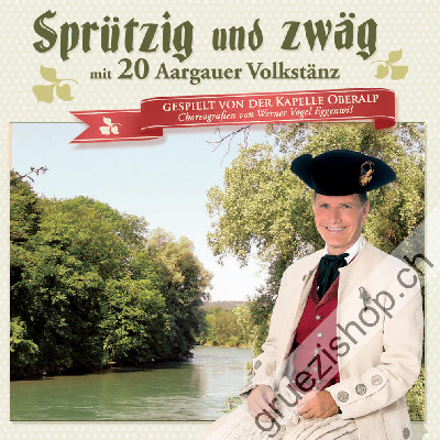 Kapelle Oberalp - Spr&uuml;tzig und zw&auml;g mit 20 Aargauer Volkst&auml;nz (CD28481)