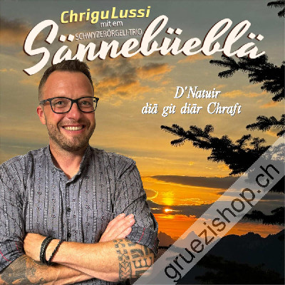 Chrigu Lussi mit em Schwyzerörgeli-Trio Sännebüeblä - D'Natuir di&auml; git di&auml;r Chraft (CDSI1111)
