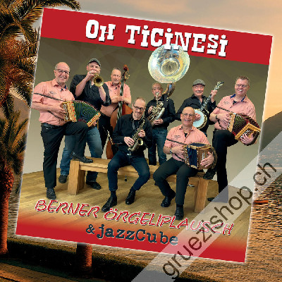 Berner &Ouml;rgeliplausch & jazzCube - Oh Ticinesi (CDSI1117)